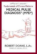 Medical Pulse Diagnosis(R) (MPD(R)): Fundamentals of Chinese Medicine Medical Pulse Diagnosis(R) (MPD(R))