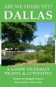 Are We There Yet? Dallas: A guide to family travel and activities in Dallas, Texas