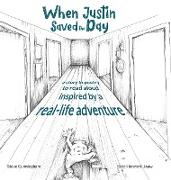 When Justin Saved the Day: A story in poetry to read aloud inspired by a real-life adventure