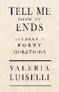 Tell Me How It Ends: An Essay in 40 Questions