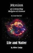 Monism as Connecting Religion and Science, and Life and Matter (a Criticism of Professor Haeckel's Riddle of the Universe)