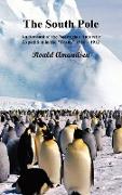 The South Pole, An Account of the Norwegian Antarctic Expedition in the Fram, 1910-12. Volumes I and II