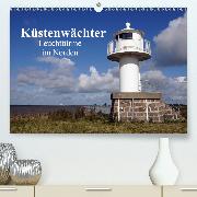 Küstenwächter - Leuchttürme im Norden(Premium, hochwertiger DIN A2 Wandkalender 2020, Kunstdruck in Hochglanz)