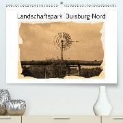 Landschaftspark Duisburg-Nord(Premium, hochwertiger DIN A2 Wandkalender 2020, Kunstdruck in Hochglanz)
