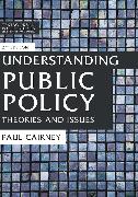 Understanding Public Policy: Theories and Issues