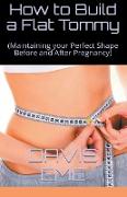 How to Build a Flat Tommy(Maintaining your Perfect Shape Before and After Pregnancy)