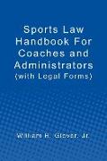 Sports Law Handbook For Coaches and Administrators: (with Legal Forms)