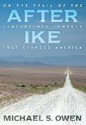 After Ike: On the Trail of the Century - Old Journey that Changed America