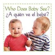 Who Does Baby See? a Quien Ve El Bebe'