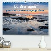 La Bretagne - prises de vue sur un paysage côtier(Premium, hochwertiger DIN A2 Wandkalender 2020, Kunstdruck in Hochglanz)