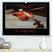 A violin only(Premium, hochwertiger DIN A2 Wandkalender 2020, Kunstdruck in Hochglanz)