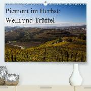 Piemont im Herbst: Wein und Trüffel(Premium, hochwertiger DIN A2 Wandkalender 2020, Kunstdruck in Hochglanz)