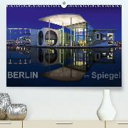 Berlin im Spiegel(Premium, hochwertiger DIN A2 Wandkalender 2020, Kunstdruck in Hochglanz)