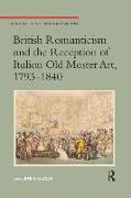 British Romanticism and the Reception of Italian Old Master Art, 1793-1840