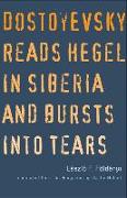 Dostoyevsky Reads Hegel in Siberia and Bursts Into Tears