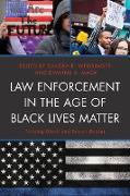 Law Enforcement in the Age of Black Lives Matter