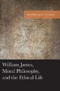 William James, Moral Philosophy, and the Ethical Life