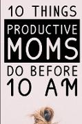10 Things Productive Moms Do Before 10AM