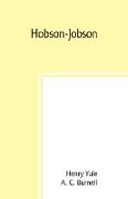 Hobson-Jobson, being a glossary of Anglo-Indian colloquial words and phrases, and of kindred terms, etymological, historical, geographical, and discursive