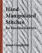 Hand-Manipulated Stitches for Machine Knitters