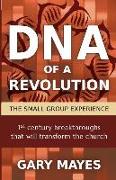 DNA of a Revolution: The Small Group Experience: Dream Together about the Church That Could Be and Unleash the Adventure of Going There Tog