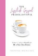 The Lipstick Gospel Prayer Journal: How to Talk to God Like He's Your Best Friend