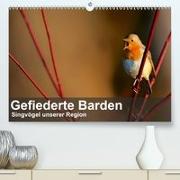 Gefiederte Barden - Singvögel unserer Region(Premium, hochwertiger DIN A2 Wandkalender 2020, Kunstdruck in Hochglanz)