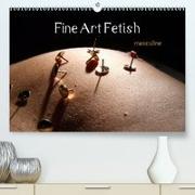 Fine Art Fetish(Premium, hochwertiger DIN A2 Wandkalender 2020, Kunstdruck in Hochglanz)