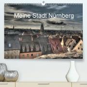 Meine Stadt Nürnberg 2020(Premium, hochwertiger DIN A2 Wandkalender 2020, Kunstdruck in Hochglanz)