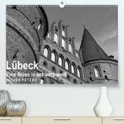 Lübeck - Eine Reise in schwarz-weiß - Oliver Peters(Premium, hochwertiger DIN A2 Wandkalender 2020, Kunstdruck in Hochglanz)