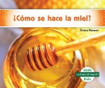 ¿cómo Se Hace La Miel? (How Is Honey Made?)