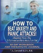 How to Beat Anxiety and Panic Attacks! a Registered Nurse's Way to Put Anxiety and Panic Attacks to an End: 30 Day Workbook and Therapeutic Journal