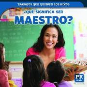 Que Significa Ser Maestro? (What's It Really Like to Be a Teacher?)