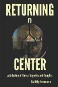 Returning to Center: A Collection of Stories, Vignettes and Thoughts
