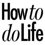 How to do life