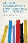 Friedrich Schleiermacher's Sämmtliche Werke, Part 1, Issues 3-4