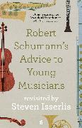 Robert Schumann's Advice to Young Musicians