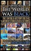 When the World Was Black Part Two: The Untold History of the World's First Civilizations - Ancient Civilizations
