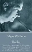 Edgar Wallace - Nobby: "I never did believe in the equality of the sexes, but no girl is the weaker vessel if she gets first grip of the kitc