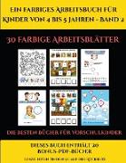 Die besten Bücher für Vorschulkinder (Ein farbiges Arbeitsbuch für Kinder von 4 bis 5 Jahren - Band 2): 30 farbige Arbeitsblätter. Der Preis dieses Bu