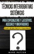 Técnicas interrogativas sistémicas para especialistas y ejecutivos, asesores y orientadores