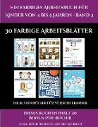 Die besten Bücher für Vorschulkinder (Ein farbiges Arbeitsbuch für Kinder von 4 bis 5 Jahren - Band 3): 30 farbige Arbeitsblätter. Der Preis dieses Bu