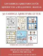 Vorschulisches Lernen (Ein farbiges Arbeitsbuch für Kinder von 4 bis 5 Jahren - Band 10): 30 farbige Arbeitsblätter. Der Preis dieses Buches beinhalte