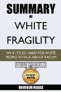 Summary Of White Fragility: Why It's So Hard For White People To Talk About Racism By Robin Diangelo