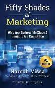 Fifty Shades Of Marketing: Whip Your Business Into Shape & Dominate Your Competition