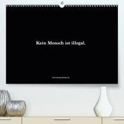 Kein Mensch ist illegal.(Premium, hochwertiger DIN A2 Wandkalender 2020, Kunstdruck in Hochglanz)