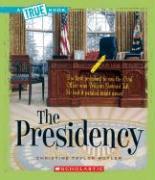 The Presidency (a True Book: American History)