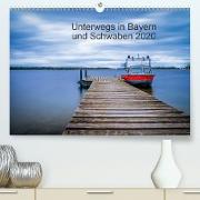 Unterwegs in Bayern und Schwaben 2020(Premium, hochwertiger DIN A2 Wandkalender 2020, Kunstdruck in Hochglanz)