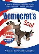 Democrat's Soul: A Tried-And-True View of Everything Blue