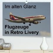 Im alten Glanz: Flugzeuge in Retro Livery(Premium, hochwertiger DIN A2 Wandkalender 2020, Kunstdruck in Hochglanz)